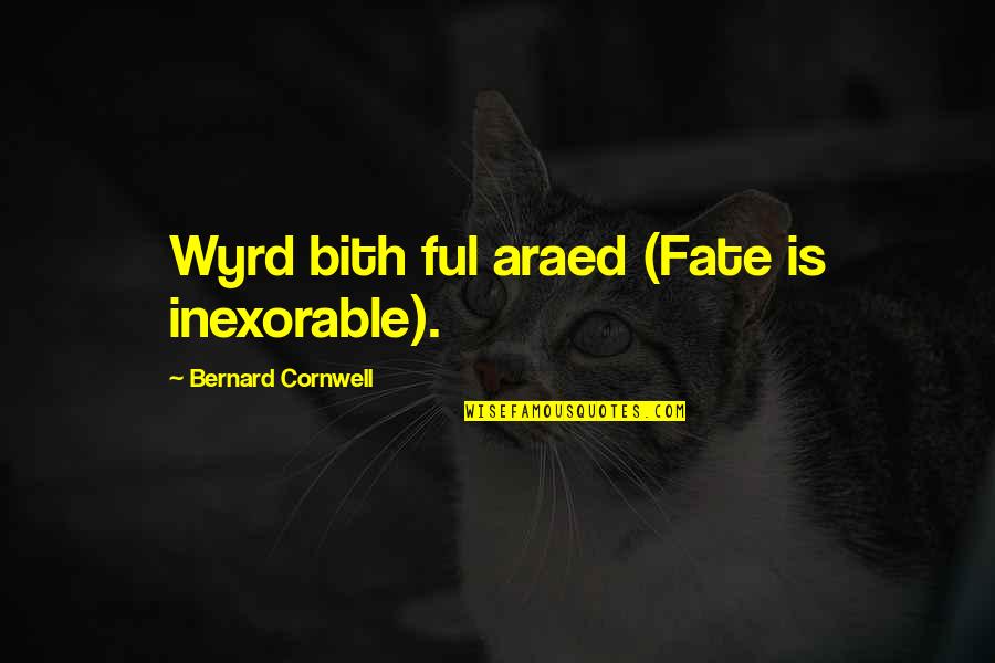Amarat Sinonime Quotes By Bernard Cornwell: Wyrd bith ful araed (Fate is inexorable).