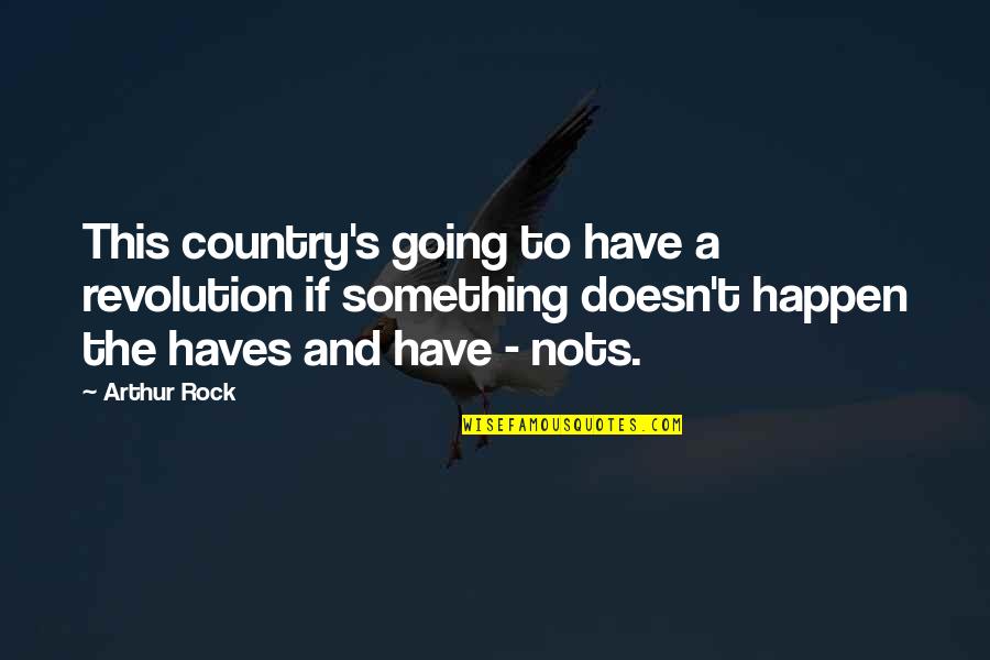 Amarech Wagner Quotes By Arthur Rock: This country's going to have a revolution if Amarech Wagner Quotes By Arthur Rock: This country's going to have a revolution if