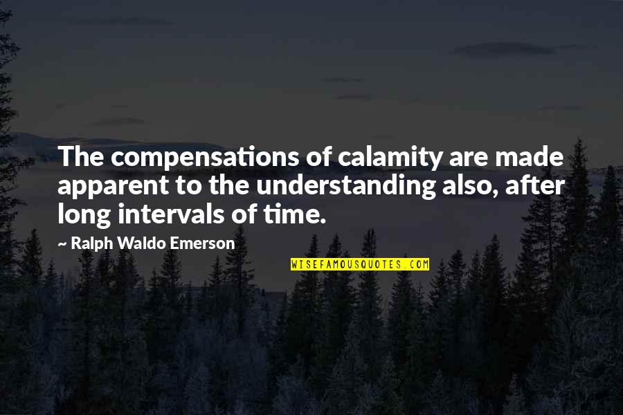 Amarela Free Quotes By Ralph Waldo Emerson: The compensations of calamity are made apparent to
