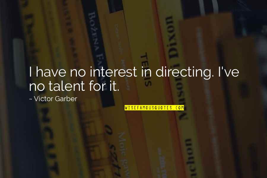 Amarela Resort Quotes By Victor Garber: I have no interest in directing. I've no Amarela Resort Quotes By Victor Garber: I have no interest in directing. I've no