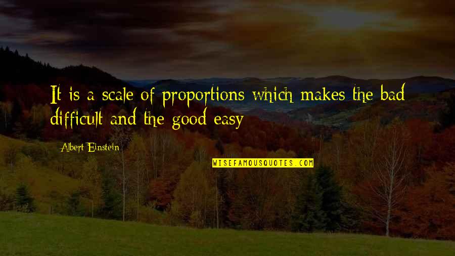 Amarela Wood Quotes By Albert Einstein: It is a scale of proportions which makes