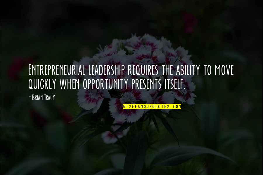 Amarendra Dasa Quotes By Brian Tracy: Entrepreneurial leadership requires the ability to move quickly Amarendra Dasa Quotes By Brian Tracy: Entrepreneurial leadership requires the ability to move quickly