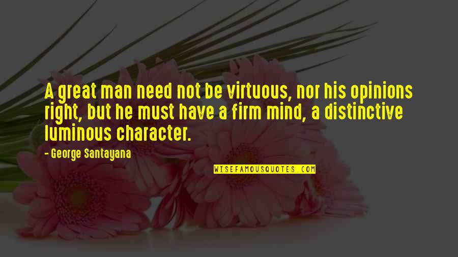 Amarest Quotes By George Santayana: A great man need not be virtuous, nor