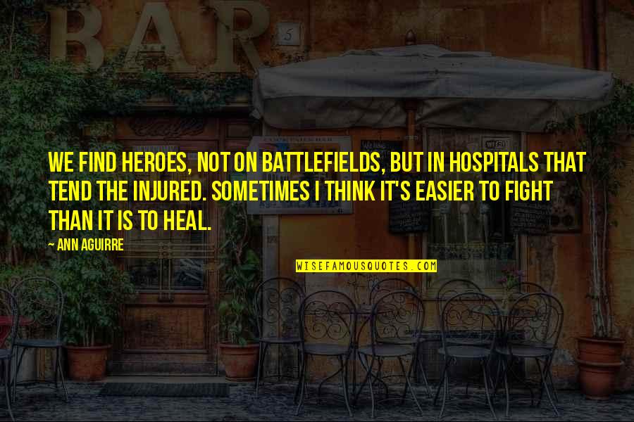 Amaretto Quotes By Ann Aguirre: We find heroes, not on battlefields, but in