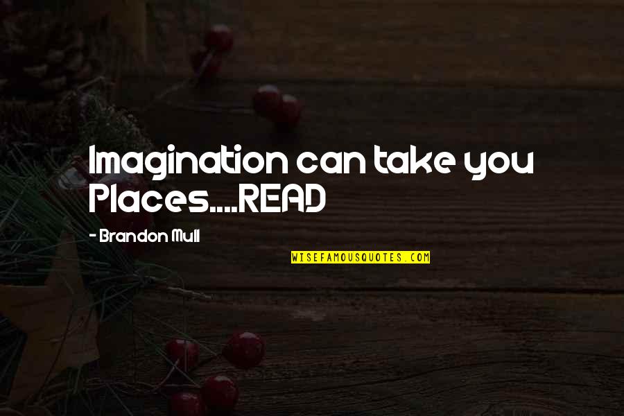 Amaretto Quotes By Brandon Mull: Imagination can take you Places....READ