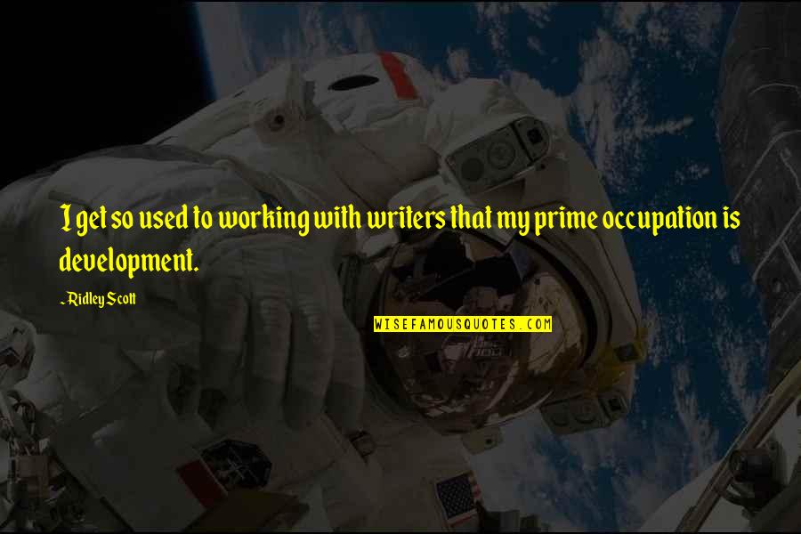 Amargada Meme Quotes By Ridley Scott: I get so used to working with writers