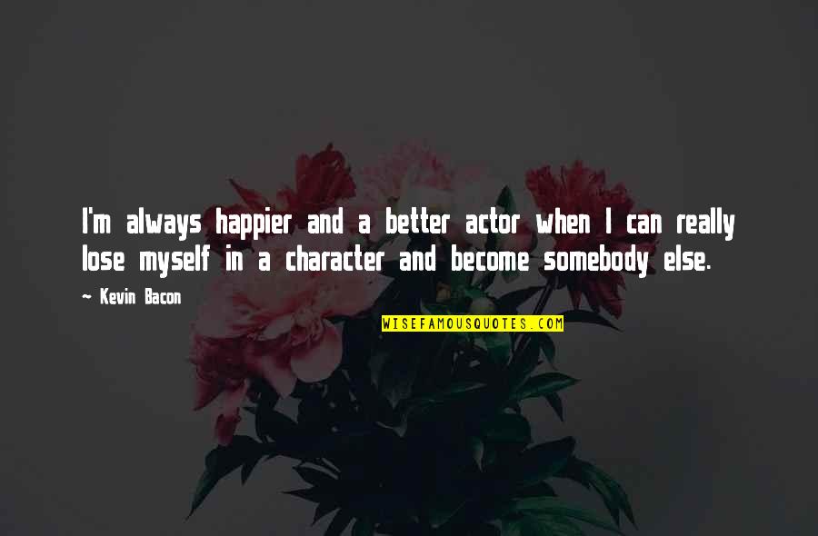 Amargadas In English Quotes By Kevin Bacon: I'm always happier and a better actor when Amargadas In English Quotes By Kevin Bacon: I'm always happier and a better actor when