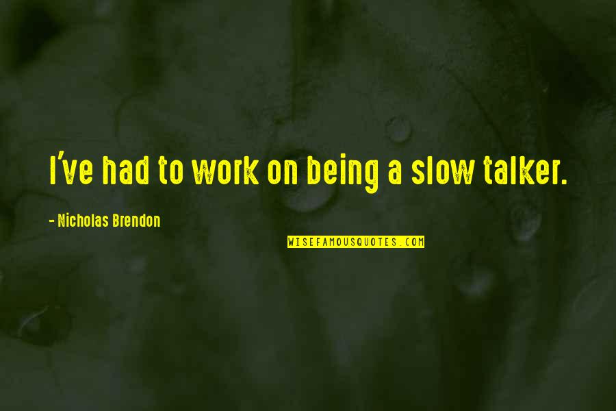 Amargadas In English Quotes By Nicholas Brendon: I've had to work on being a slow Amargadas In English Quotes By Nicholas Brendon: I've had to work on being a slow