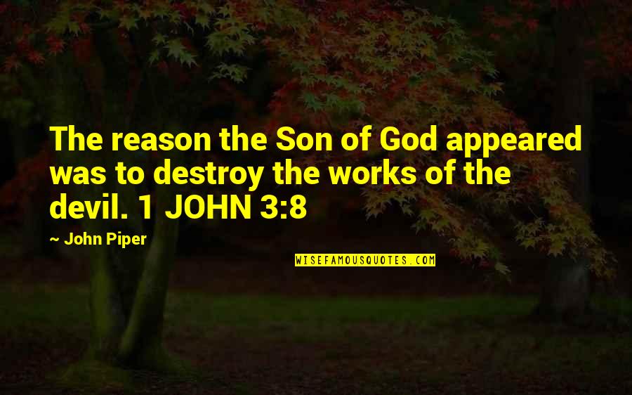Amargado In English Quotes By John Piper: The reason the Son of God appeared was