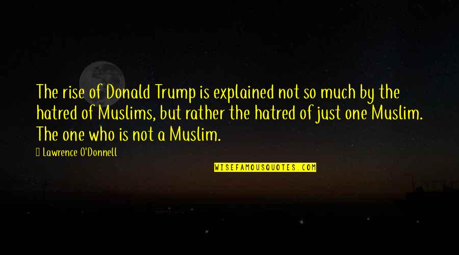 Amargurado Paula Quotes By Lawrence O'Donnell: The rise of Donald Trump is explained not Amargurado Paula Quotes By Lawrence O'Donnell: The rise of Donald Trump is explained not