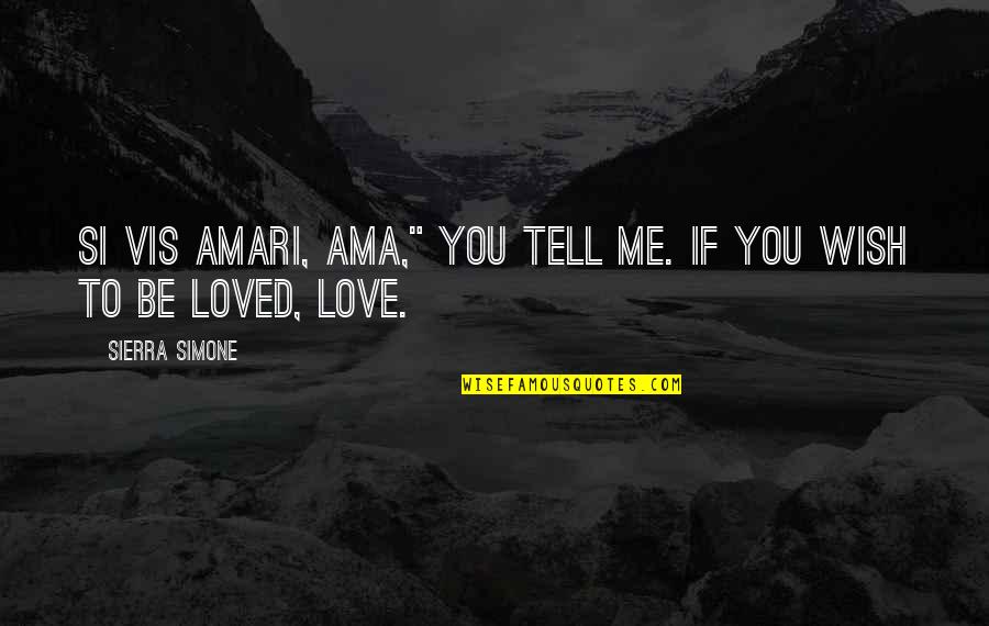 Amari Quotes By Sierra Simone: Si vis amari, ama," you tell me. If