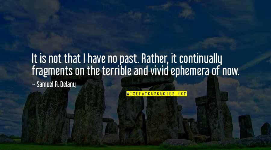 Amarillas In English Quotes By Samuel R. Delany: It is not that I have no past. Amarillas In English Quotes By Samuel R. Delany: It is not that I have no past.