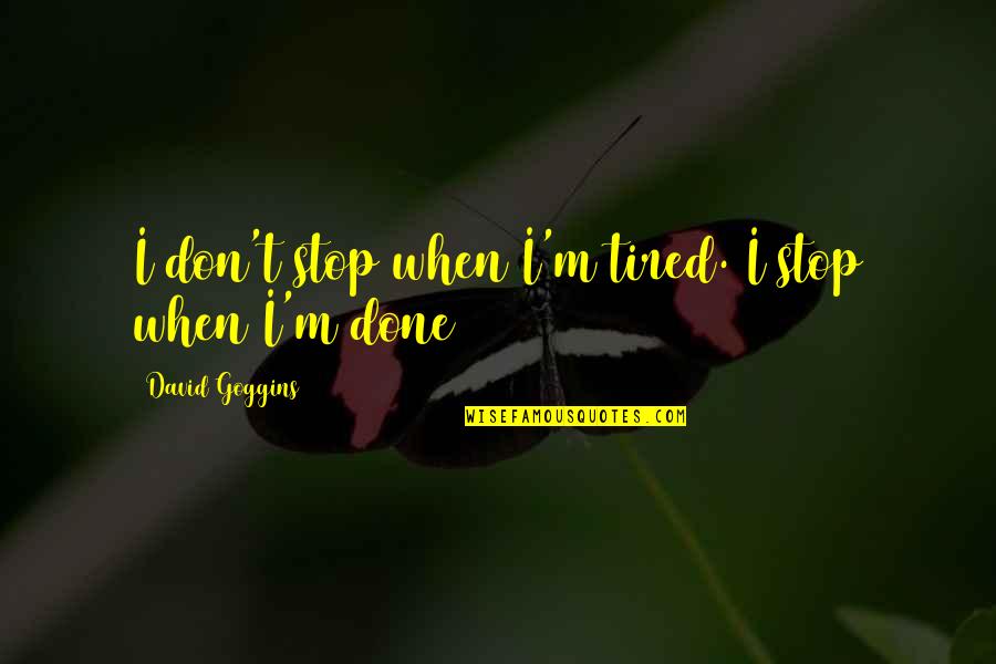 Amarillos In English Quotes By David Goggins: I don't stop when I'm tired. I stop Amarillos In English Quotes By David Goggins: I don't stop when I'm tired. I stop