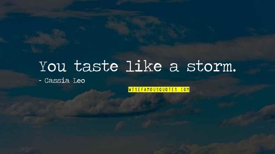 Amarilys Brito Quotes By Cassia Leo: You taste like a storm. Amarilys Brito Quotes By Cassia Leo: You taste like a storm.