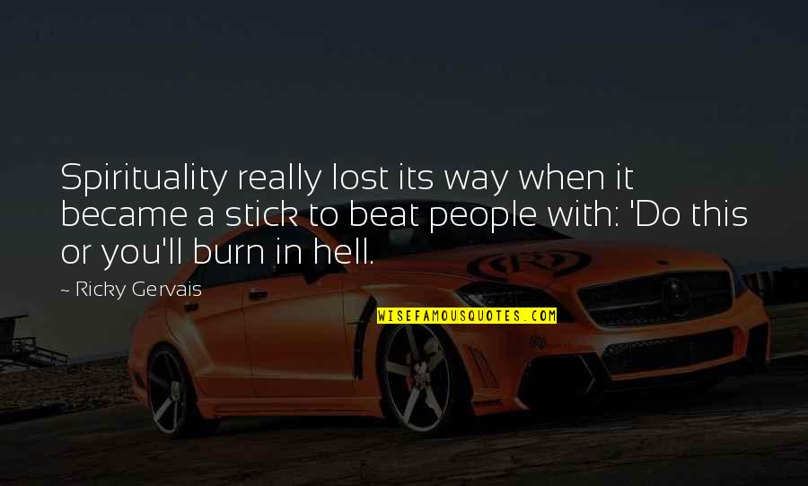 Amarilys Brito Quotes By Ricky Gervais: Spirituality really lost its way when it became Amarilys Brito Quotes By Ricky Gervais: Spirituality really lost its way when it became