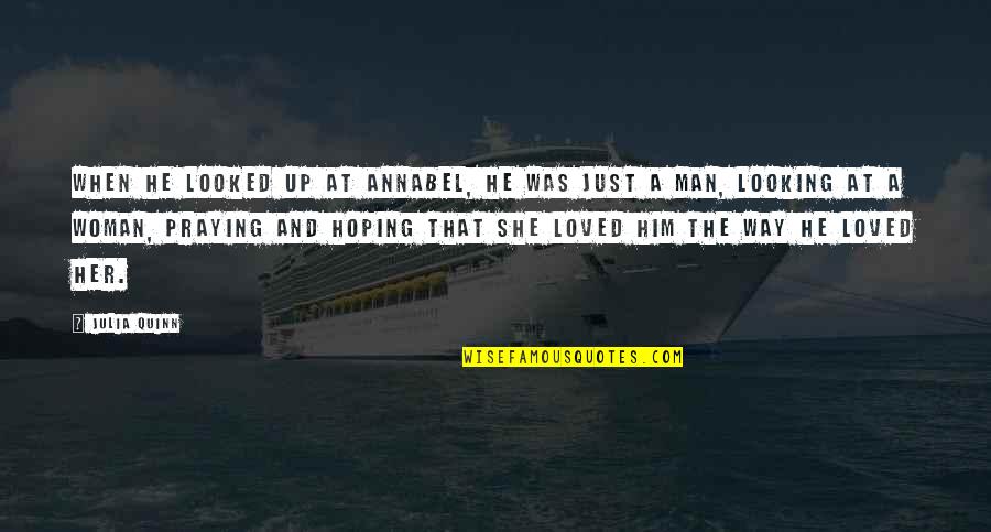 Amarilys Hernandez Quotes By Julia Quinn: When he looked up at Annabel, he was Amarilys Hernandez Quotes By Julia Quinn: When he looked up at Annabel, he was