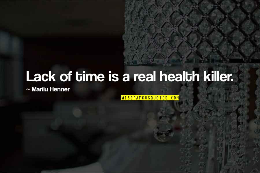 Amarin Wellesley Quotes By Marilu Henner: Lack of time is a real health killer. Amarin Wellesley Quotes By Marilu Henner: Lack of time is a real health killer.