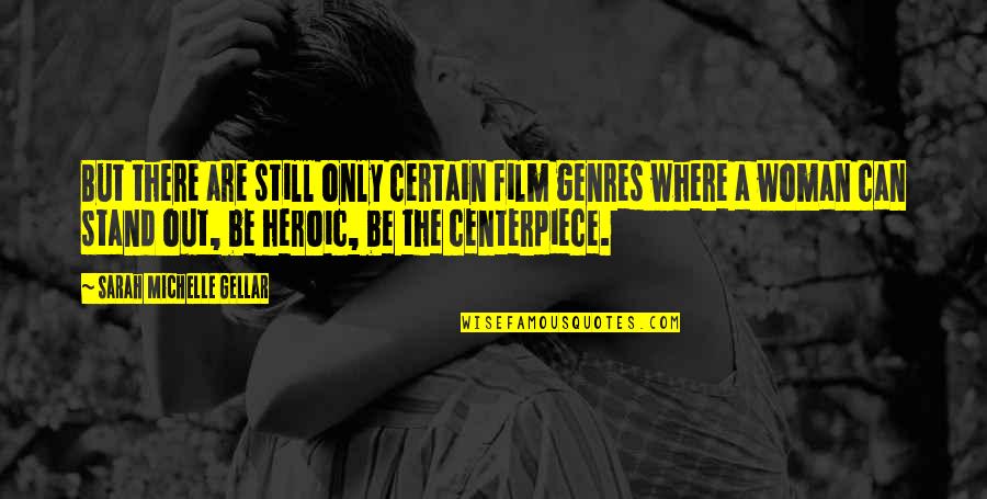 Amarin Wellesley Quotes By Sarah Michelle Gellar: But there are still only certain film genres Amarin Wellesley Quotes By Sarah Michelle Gellar: But there are still only certain film genres