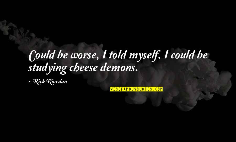 Amarinda And Darius Quotes By Rick Riordan: Could be worse, I told myself. I could