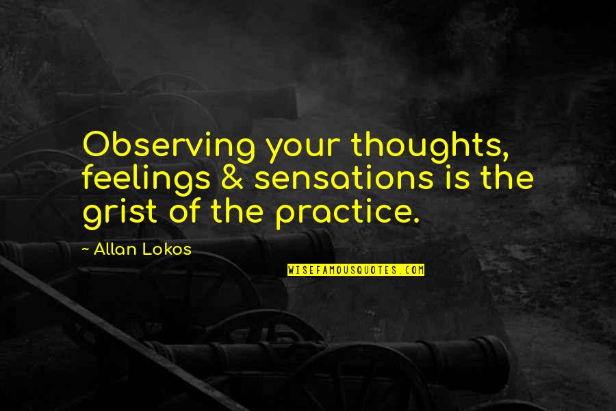 Amaris Quotes By Allan Lokos: Observing your thoughts, feelings & sensations is the