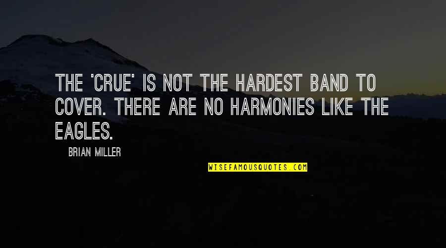 Amarlark Quotes By Brian Miller: The 'Crue' is not the hardest band to