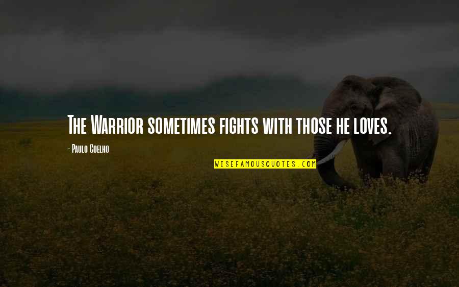 Amarnath Yatra Quotes By Paulo Coelho: The Warrior sometimes fights with those he loves.