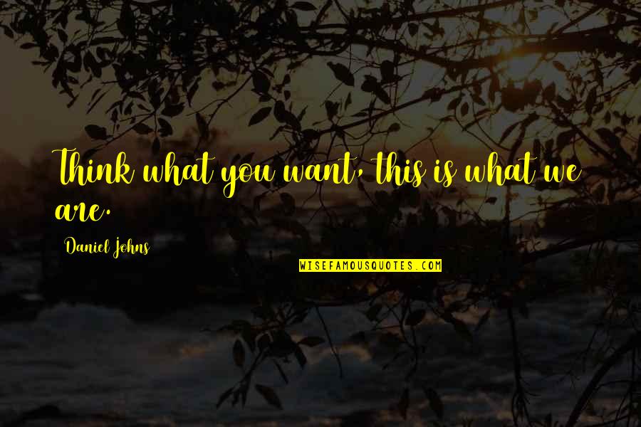 Amarrada A Cama Quotes By Daniel Johns: Think what you want, this is what we