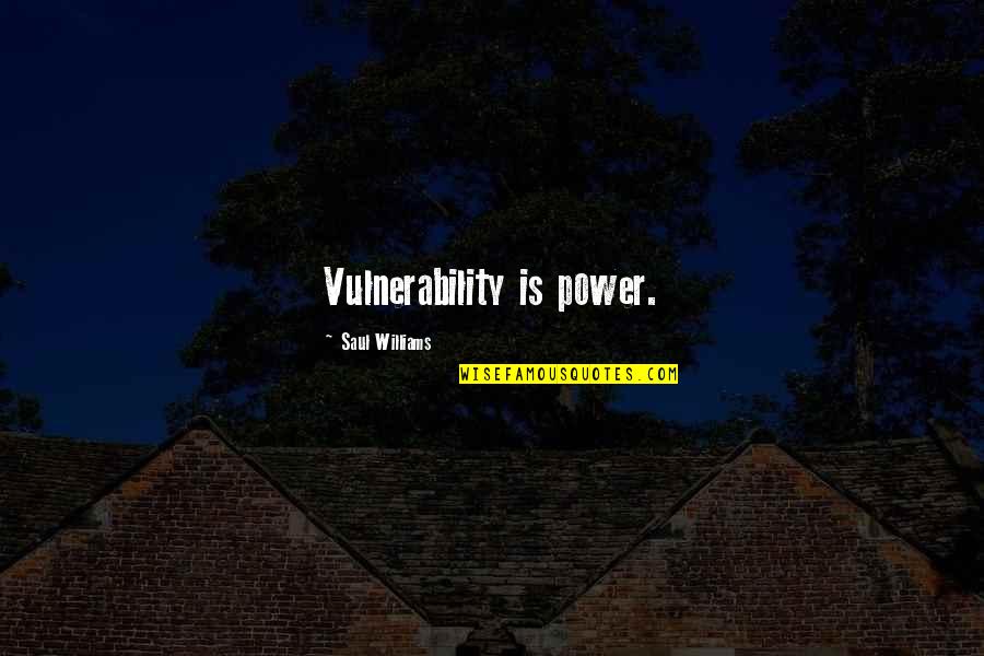 Amarrada A Cama Quotes By Saul Williams: Vulnerability is power.