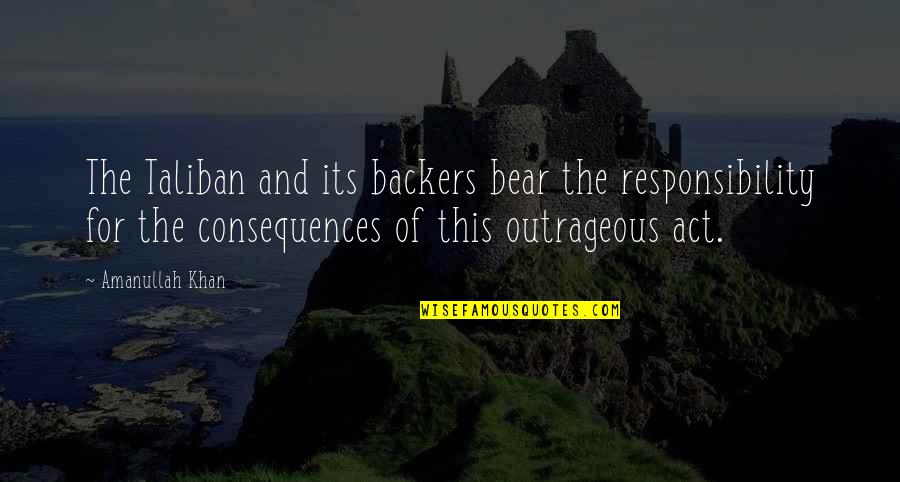 Amarrada A La Quotes By Amanullah Khan: The Taliban and its backers bear the responsibility