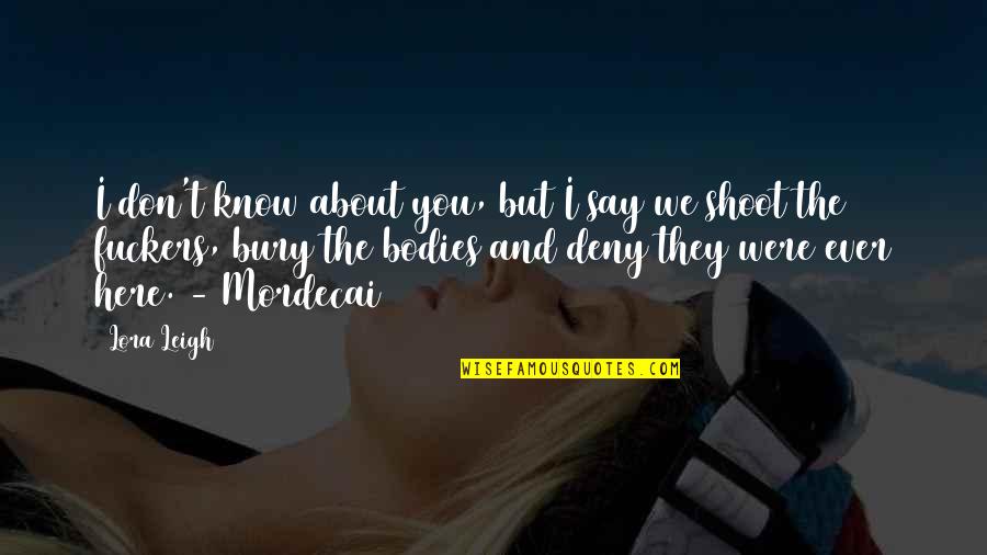 Amarrada Vendada Quotes By Lora Leigh: I don't know about you, but I say