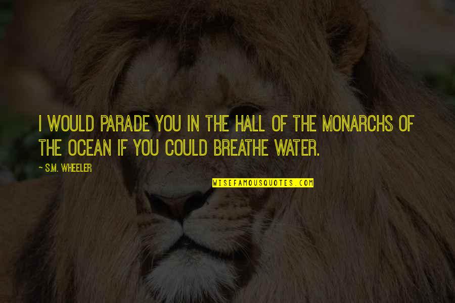 Amarrado En Quotes By S.M. Wheeler: I would parade you in the hall of Amarrado En Quotes By S.M. Wheeler: I would parade you in the hall of
