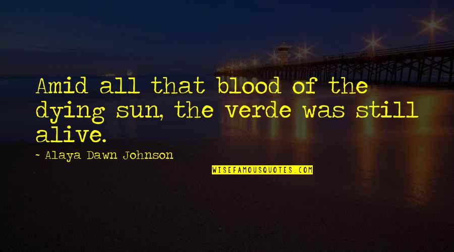 Amarrados De Tenis Quotes By Alaya Dawn Johnson: Amid all that blood of the dying sun,