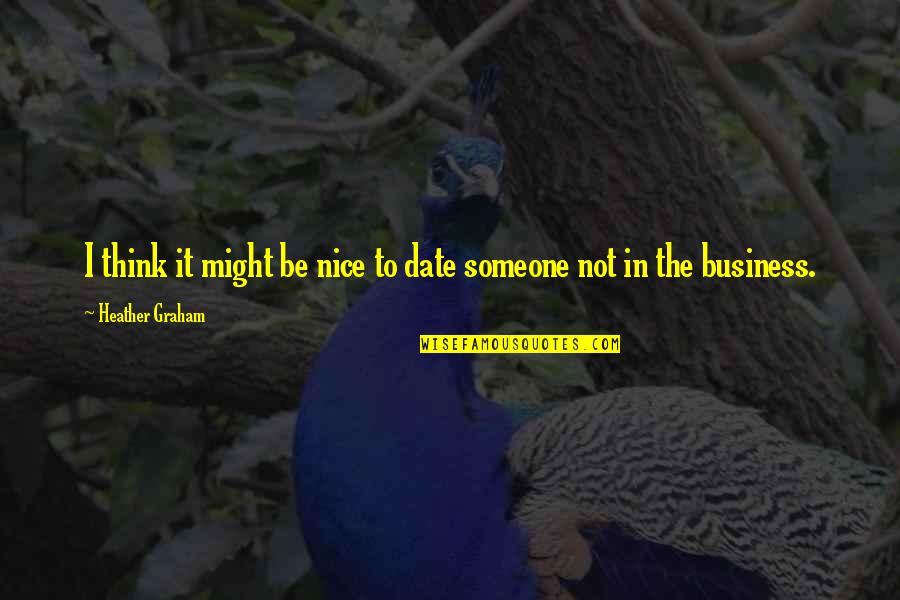 Amarrarse Quotes By Heather Graham: I think it might be nice to date Amarrarse Quotes By Heather Graham: I think it might be nice to date