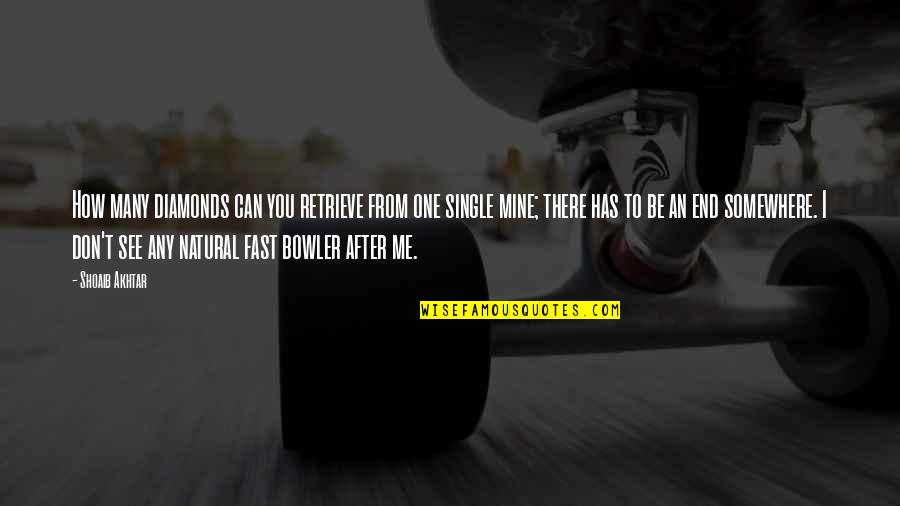 Amarrarse Quotes By Shoaib Akhtar: How many diamonds can you retrieve from one Amarrarse Quotes By Shoaib Akhtar: How many diamonds can you retrieve from one