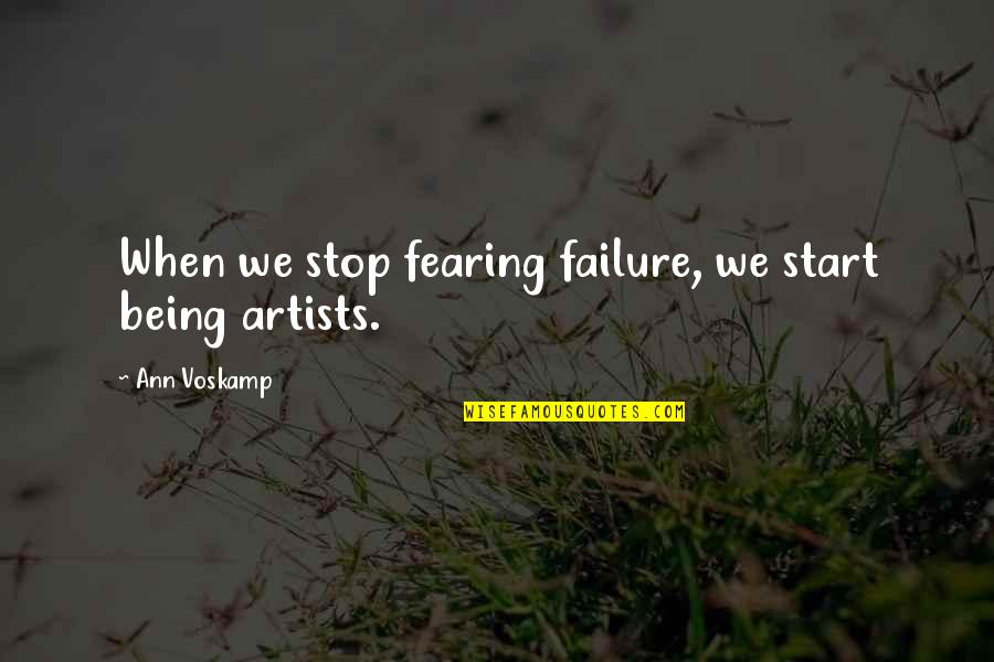 Amarras Plasticas Quotes By Ann Voskamp: When we stop fearing failure, we start being