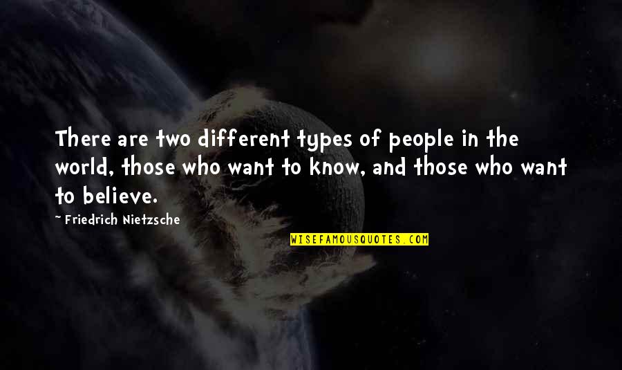 Amarre Con Quotes By Friedrich Nietzsche: There are two different types of people in Amarre Con Quotes By Friedrich Nietzsche: There are two different types of people in