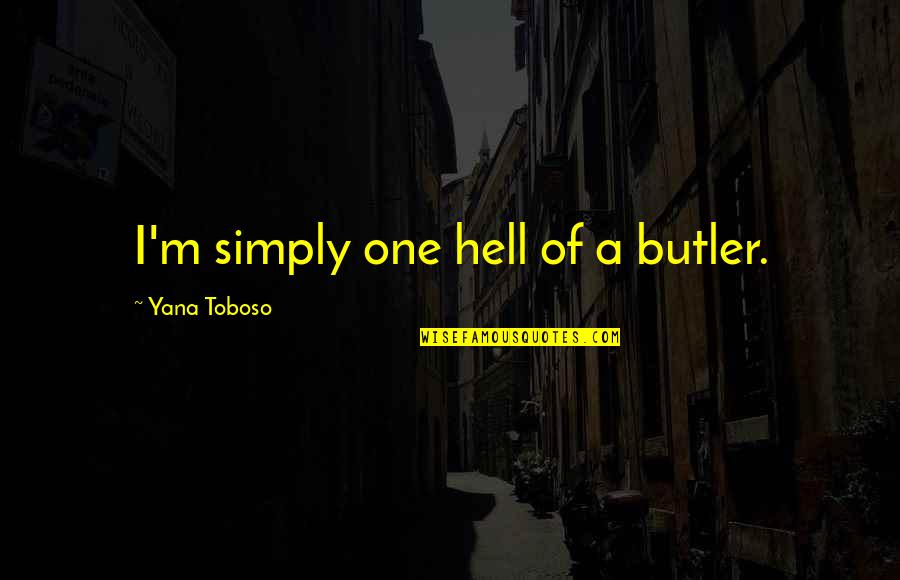 Amarre Mental Mas Quotes By Yana Toboso: I'm simply one hell of a butler. Amarre Mental Mas Quotes By Yana Toboso: I'm simply one hell of a butler.