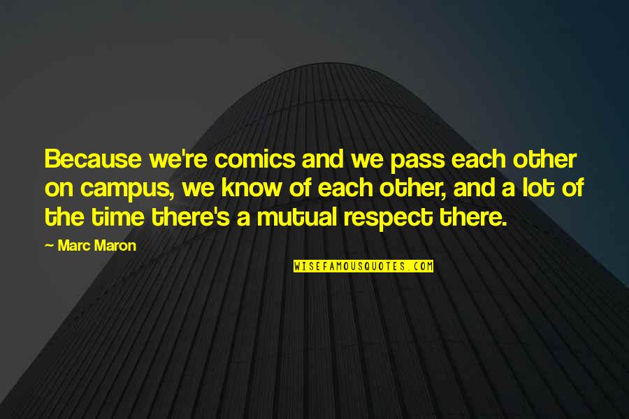 Amarres Y Quotes By Marc Maron: Because we're comics and we pass each other Amarres Y Quotes By Marc Maron: Because we're comics and we pass each other