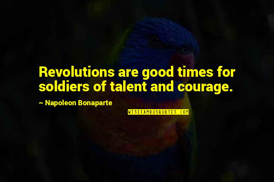 Amarres Y Quotes By Napoleon Bonaparte: Revolutions are good times for soldiers of talent
