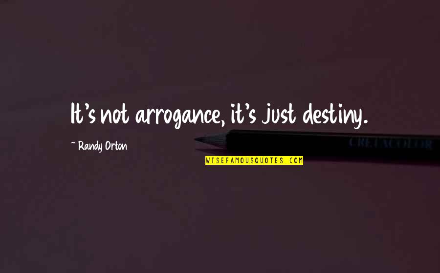 Amarres Y Quotes By Randy Orton: It's not arrogance, it's just destiny. Amarres Y Quotes By Randy Orton: It's not arrogance, it's just destiny.