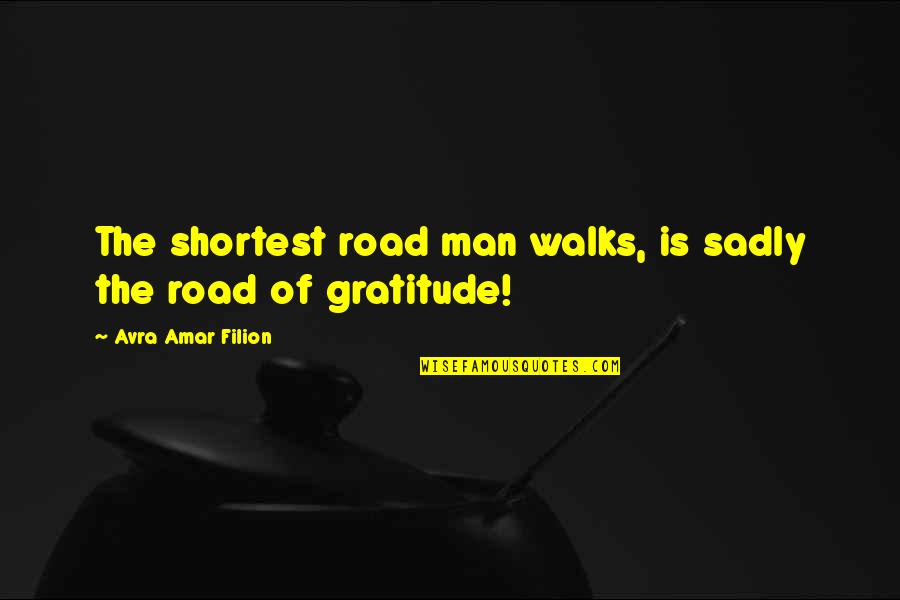 Amar's Quotes By Avra Amar Filion: The shortest road man walks, is sadly the