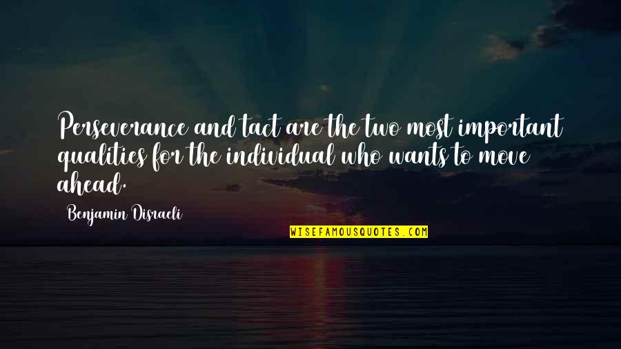 Amarsanaa Erdenebileg Quotes By Benjamin Disraeli: Perseverance and tact are the two most important Amarsanaa Erdenebileg Quotes By Benjamin Disraeli: Perseverance and tact are the two most important