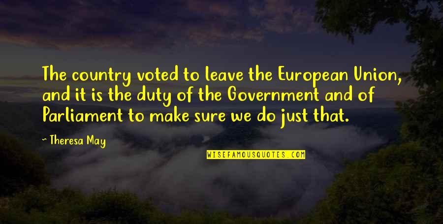 Amarte Duele Quotes By Theresa May: The country voted to leave the European Union,