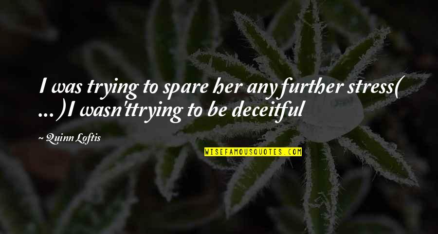 Amartin32 Quotes By Quinn Loftis: I was trying to spare her any further