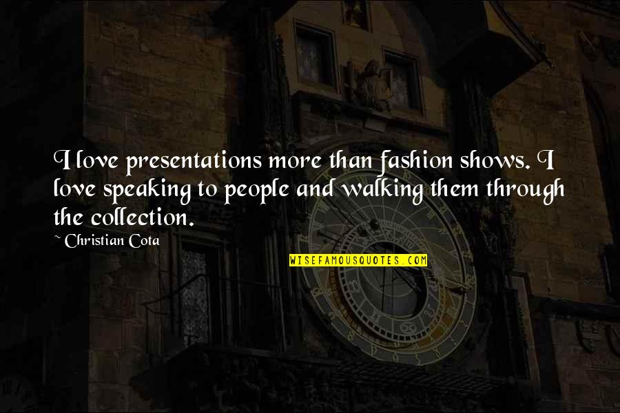 Amartya Sen Capabilities Quotes By Christian Cota: I love presentations more than fashion shows. I