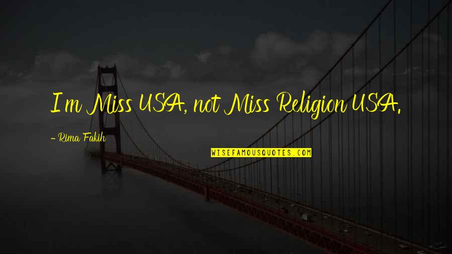 Amartya Sen Capabilities Quotes By Rima Fakih: I'm Miss USA, not Miss Religion USA.