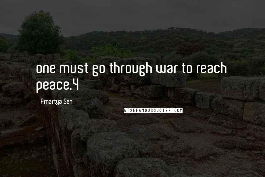 Amartya Sen quotes: one must go through war to reach peace.4