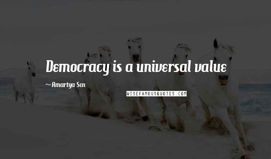 Amartya Sen quotes: Democracy is a universal value