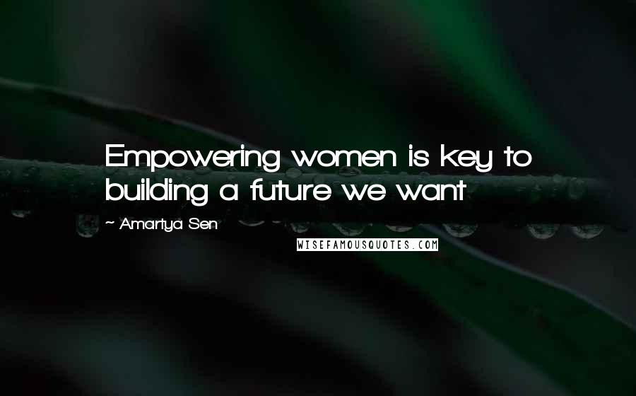 Amartya Sen quotes: Empowering women is key to building a future we want