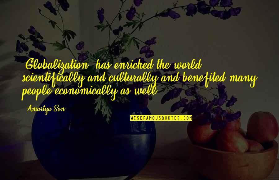 Amartya Sen Quotes By Amartya Sen: [Globalization] has enriched the world scientifically and culturally